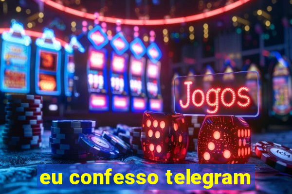 eu confesso telegram